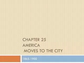 Chapter 25 America Moves to the City