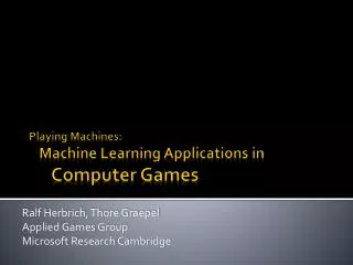 Playing Machines: Machine Learning Applications in Computer Games