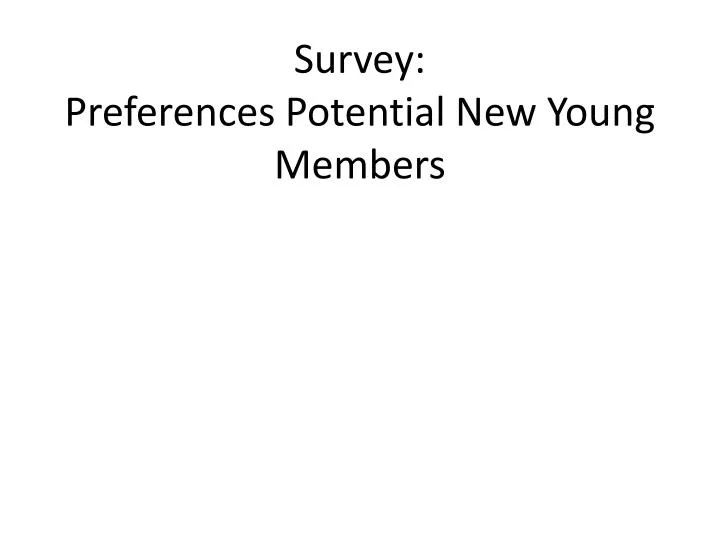 survey preferences potential new young members