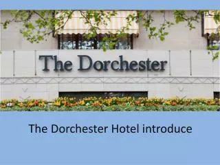 The Dorchester Hotel introduce