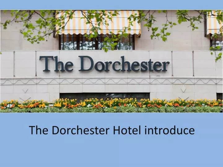 the dorchester hotel introduce