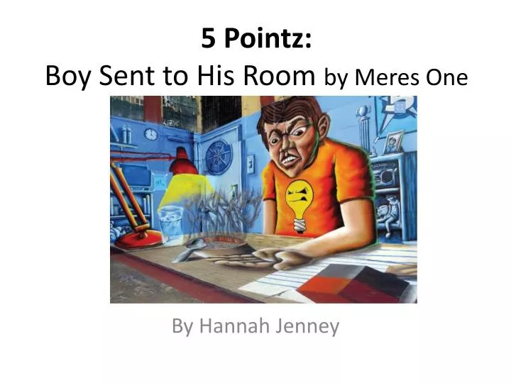 5 pointz boy sent to h is room by meres one