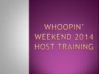 Whoopin ’ Weekend 2014 HOST TRAINING