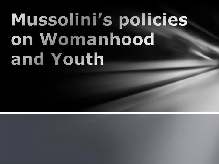 mussolini s policies on womanhood and youth