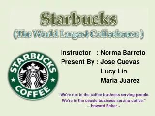 Starbucks (The World Largest Coffeehouse )