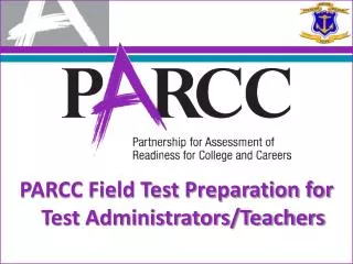 PARCC Field Test Preparation for Test Administrators/Teachers