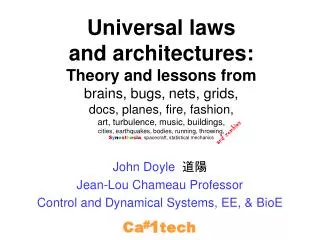 John Doyle ?? Jean-Lou Chameau Professor Control and Dynamical Systems, EE, &amp; BioE