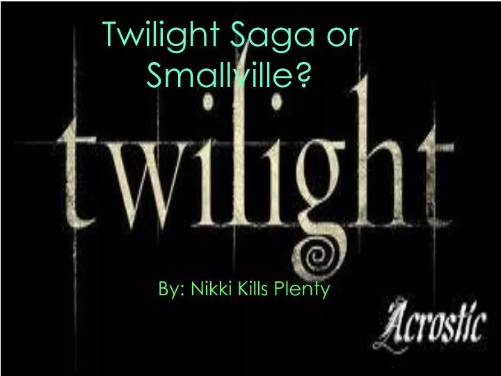 twilight saga or smallville