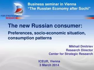 Mikhail Dmitriev Research Director Center for Strategic Research ICEUR, Vienna 3 March 201 4