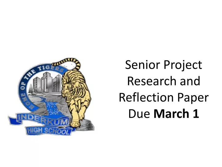 senior project research and reflection paper due march 1