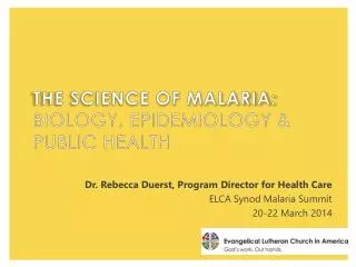 The science of malaria: Biology , epidemiology &amp; public health