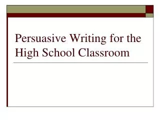 Persuasive Writing for the High School Classroom