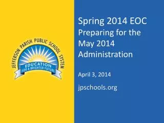 Spring 2014 EOC Preparing for the May 2014 Administration April 3, 2014