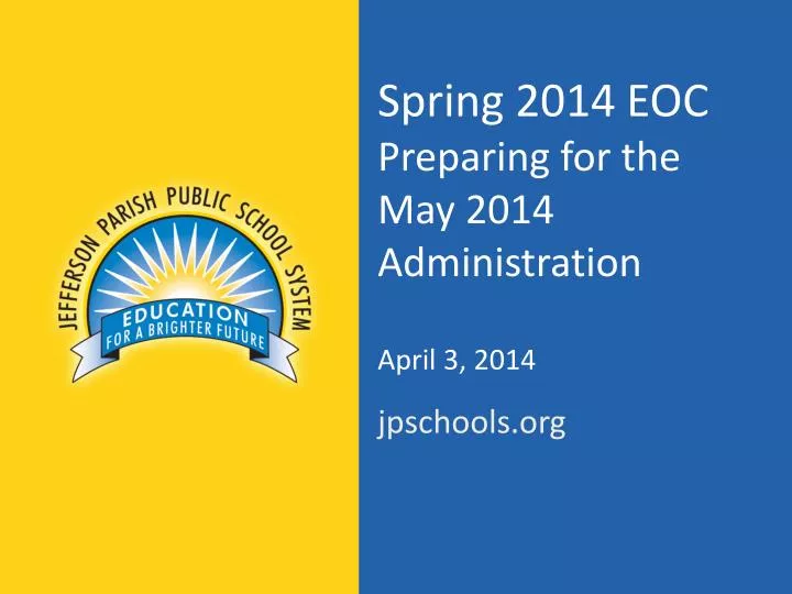 spring 2014 eoc preparing for the may 2014 administration april 3 2014