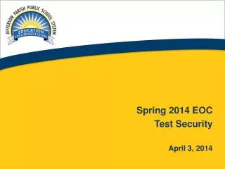 Spring 2014 EOC Test Security April 3, 2014