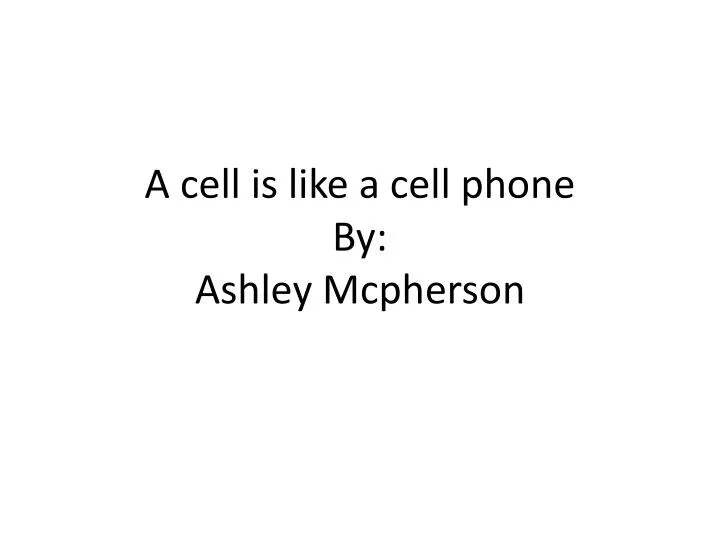 a cell is like a cell phone by ashley mcpherson