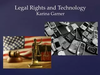 Legal Rights and Technology Karina Garner