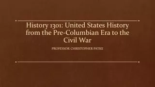 History 1301: United States History from the Pre-Columbian Era to the Civil War