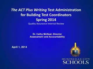 The ACT Plus Writing Test Administration for Building Test Coordinators Spring 2014 Quality Assurance Internal Revi