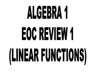 ALGEBRA 1 EOC REVIEW 1 (LINEAR FUNCTIONS)