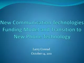 New Communication Technologies Funding Model and Transition to New Phone Technology