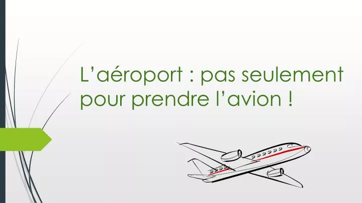 l a roport p as seulement pour prendre l avion