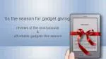 ‘tis the season for gadget giving - slide 1