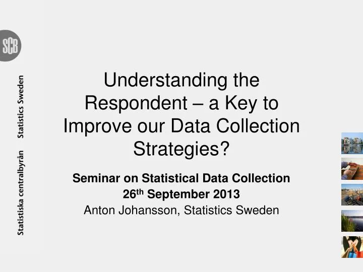 understanding the respondent a key to improve our data collection strategies