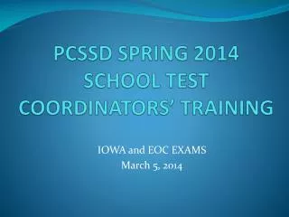 PCSSD SPRING 2014 SCHOOL TEST COORDINATORS’ TRAINING