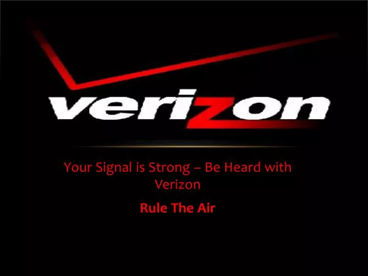 your signal is strong be heard with verizon rule the air