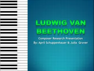 Composer Research Presentation By: April Schuppenhauer &amp; Julia Grover
