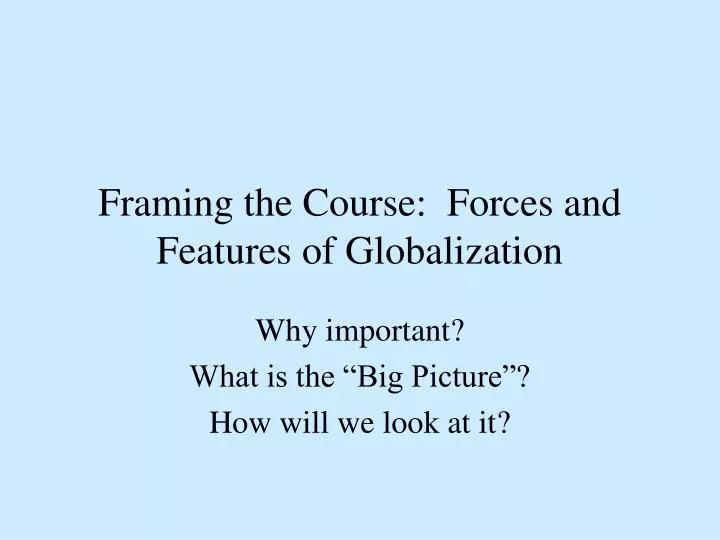 framing the course forces and features of globalization