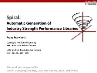 Spiral: Automatic Generation of Industry Strength Performance Libraries