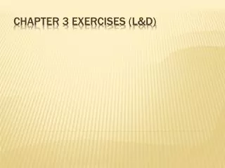 Chapter 3 Exercises (L&amp;D)