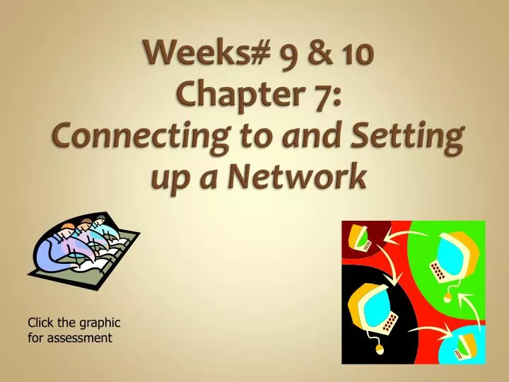 weeks 9 10 chapter 7 connecting to and setting up a network