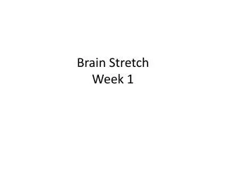 Brain Stretch Week 1