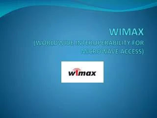 WIMAX (WORLDWIDE INTEROPERABILITY FOR MICROWAVE ACCESS)