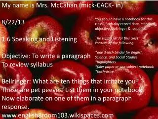 My name is Mrs. McCahan ( mick -CACK- in ) 8/22/13 1.6 Speaking and Listening Objective: To write a paragraph To revi