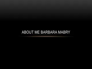 About mE bARBARA MABRY