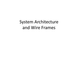 System Architecture and Wire Frames