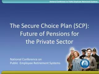 The Secure Choice Plan (SCP): Future of Pensions for the Private Sector