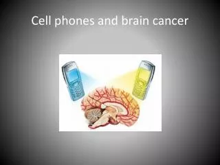 Cell phones and brain cancer