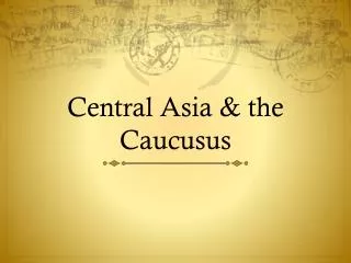 Central Asia &amp; the Caucusus