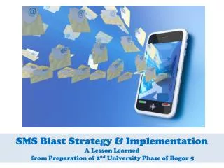 SMS Blast Strategy &amp; Implementation A Lesson Learned from Preparation of 2 nd University Phase of Bogor 5