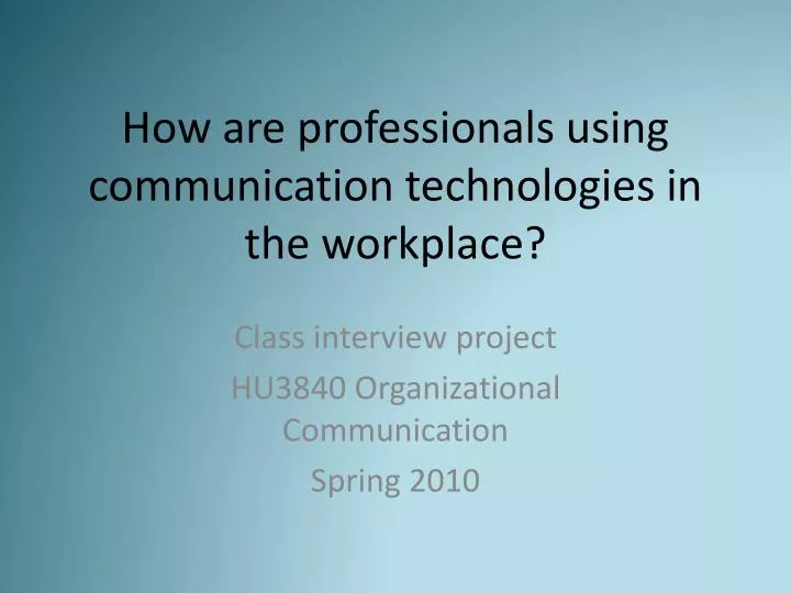 how are professionals using communication technologies in the workplace