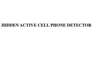 HIDDEN ACTIVE CELL PHONE DETECTOR