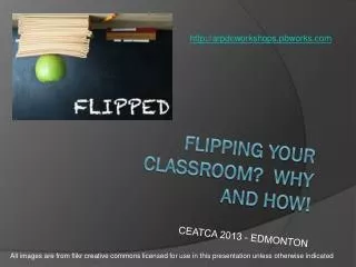 Flipping your classroom? Why and How!