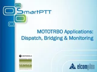 MOTOTRBO Applications: Dispatch, Bridging &amp; Monitoring