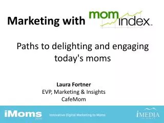 Marketing with Paths to delighting and engaging today's moms