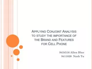 Applying Conjoint Analysis to study the importance of the Brand and Features for Cell Phone